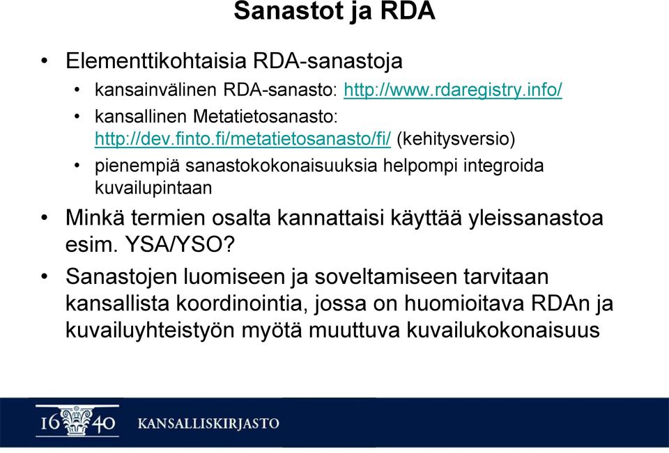 fi/metatietosanasto/fi/ (kehitysversio) pienempiä sanastokokonaisuuksia helpompi integroida kuvailupintaan Minkä termien