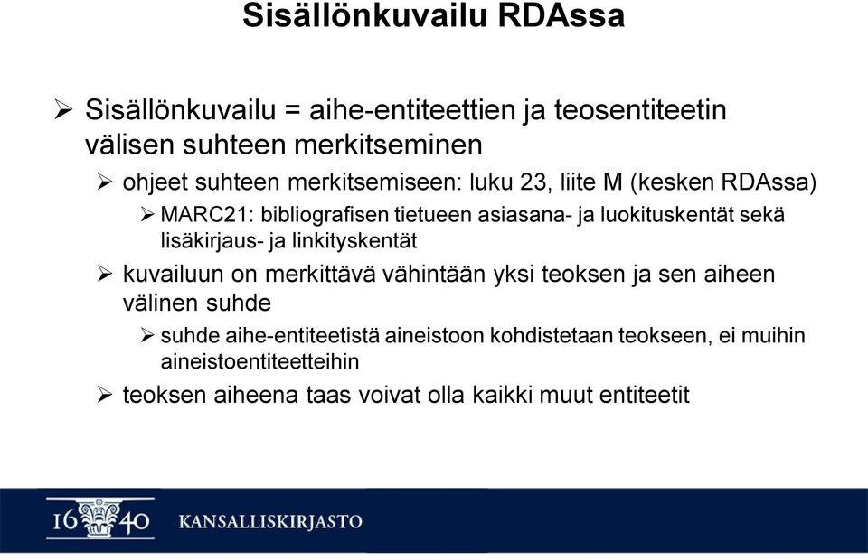 lisäkirjaus- ja linkityskentät Ø kuvailuun on merkittävä vähintään yksi teoksen ja sen aiheen välinen suhde Ø suhde