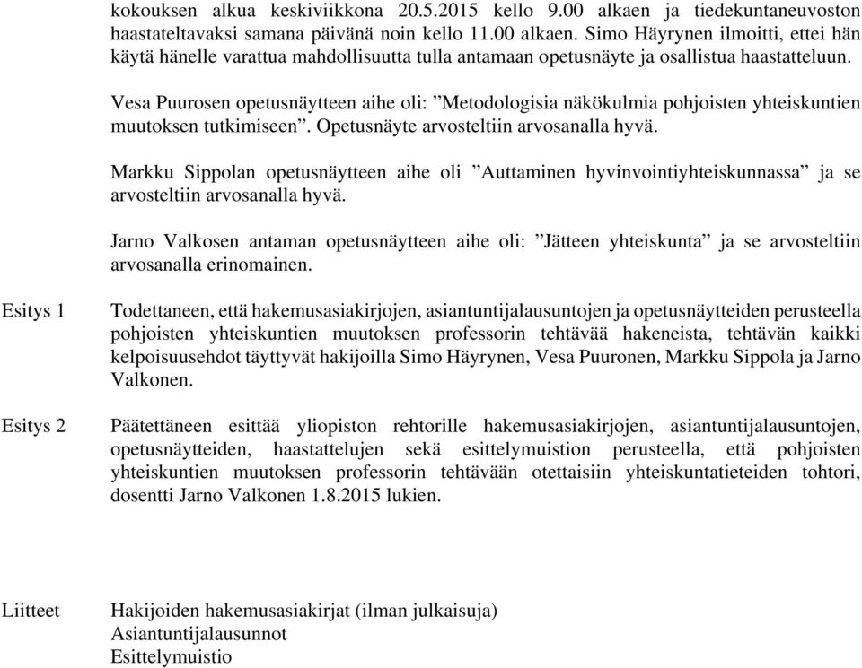 Markku Sippolan opetusnäytteen aihe oli Auttaminen hyvinvointiyhteiskunnassa ja se arvosteltiin arvosanalla hyvä.