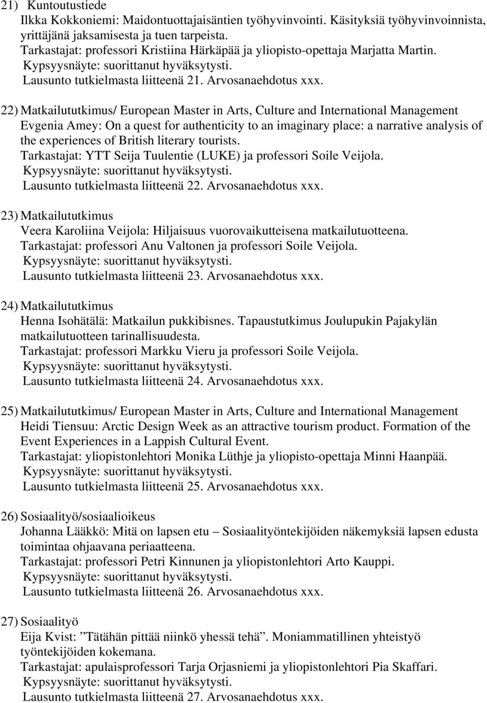 22) Matkailututkimus/ European Master in Arts, Culture and International Management Evgenia Amey: On a quest for authenticity to an imaginary place: a narrative analysis of the experiences of British