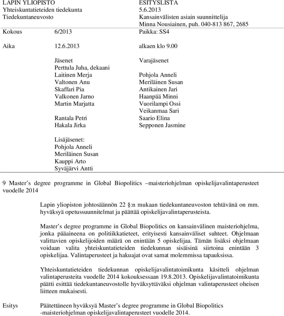 Master s degree programme in Global Biopolitics on kansainvälinen maisteriohjelma, jonka pääaineena on politiikkatieteet, erityisesti kansainväliset suhteet.