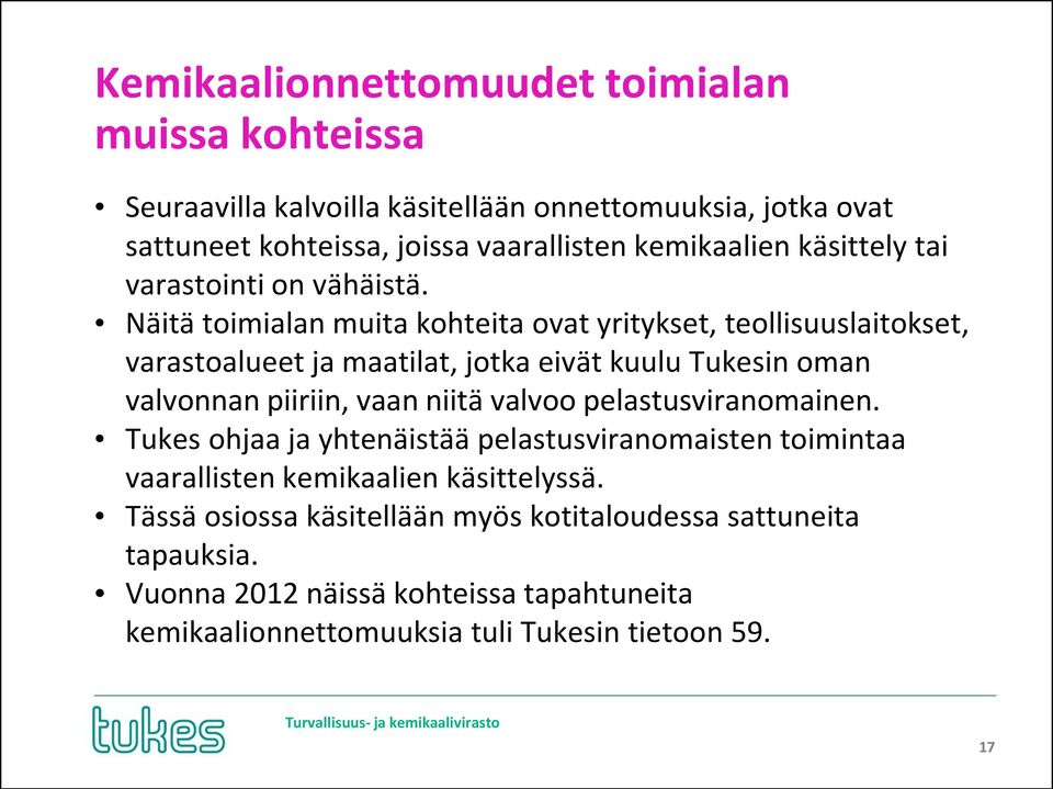 Näitä toimialan muita kohteita ovat yritykset, teollisuuslaitokset, varastoalueet ja maatilat, jotka eivät kuulu Tukesin oman valvonnan piiriin, vaan niitä