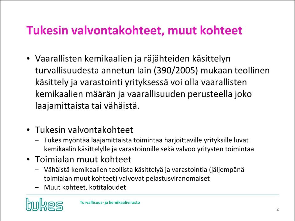 Tukesin valvontakohteet Tukes myöntää laajamittaista toimintaa harjoittaville yrityksille luvat kemikaalin käsittelylle ja varastoinnille sekä valvoo