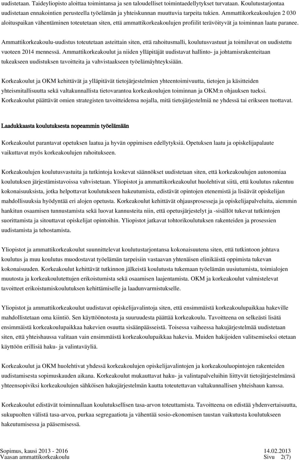 Ammattikorkeakoulujen 2 030 aloituspaikan vähentäminen toteutetaan siten, että ammattikorkeakoulujen profiilit terävöityvät ja toiminnan laatu paranee.