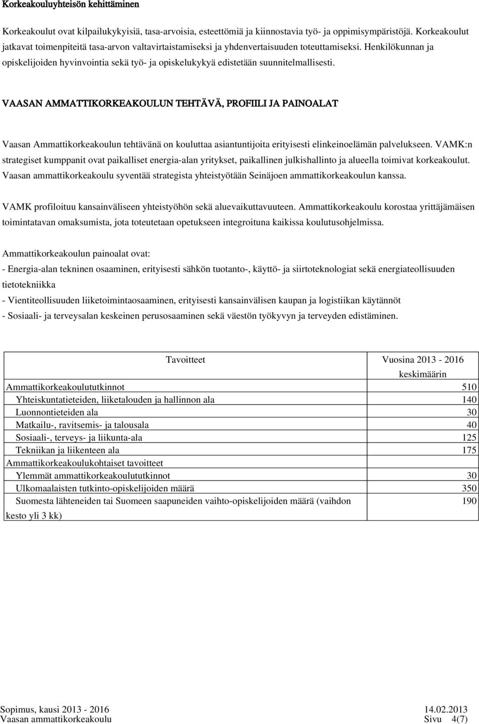 Henkilökunnan ja opiskelijoiden hyvinvointia sekä työ- ja opiskelukykyä edistetään suunnitelmallisesti.