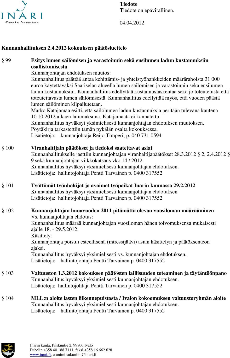 yhteistyöhankkeiden määrärahoista 31 000 euroa käytettäväksi Saariselän alueella lumen säilömisen ja varastoinnin sekä ensilumen ladun kustannuksiin.