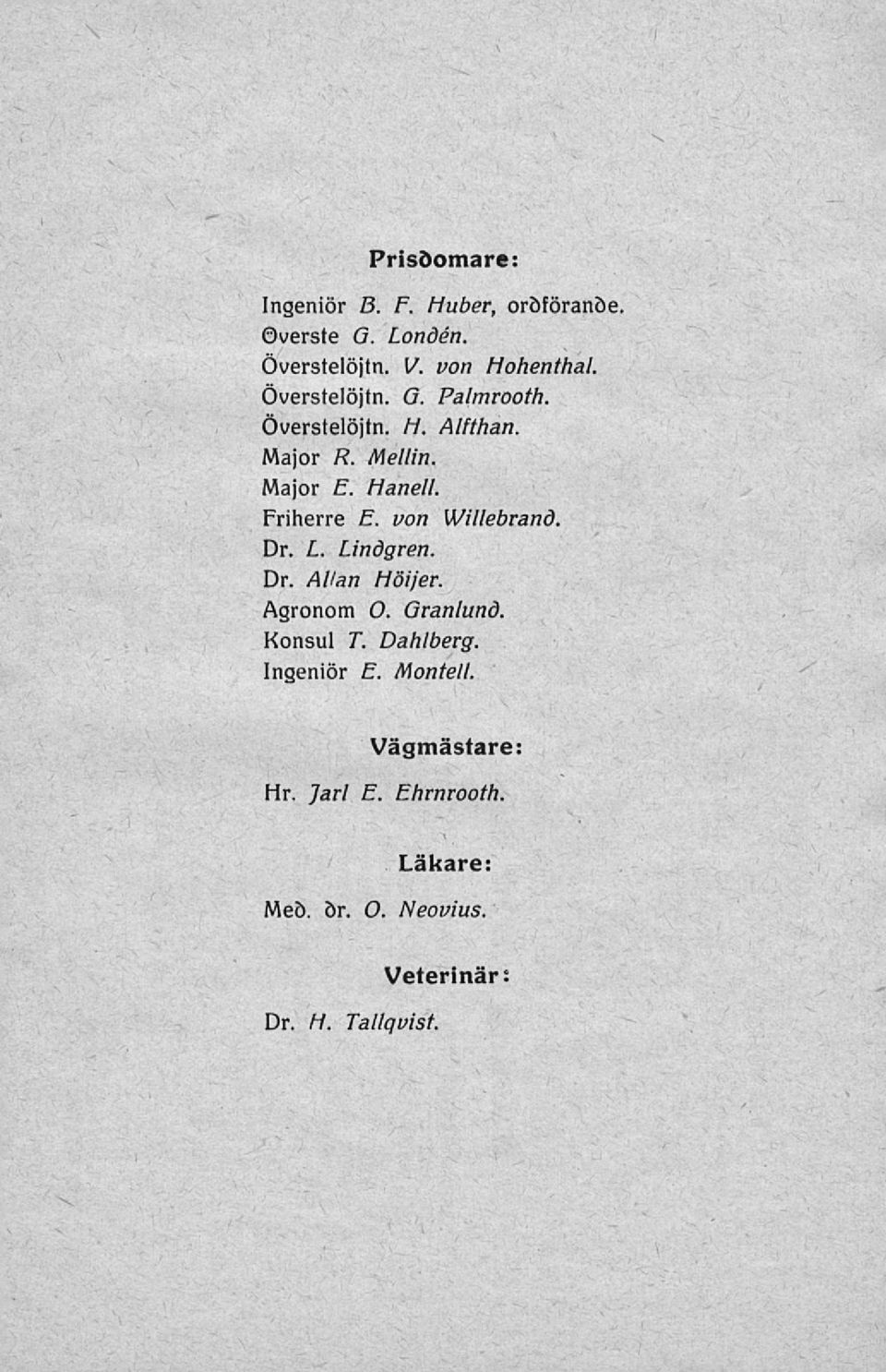 von Willebrand. Dr. L. Lindgren. Dr. Allan Höijer. Agronom O. Granlund. Konsul T. Dahlberg.