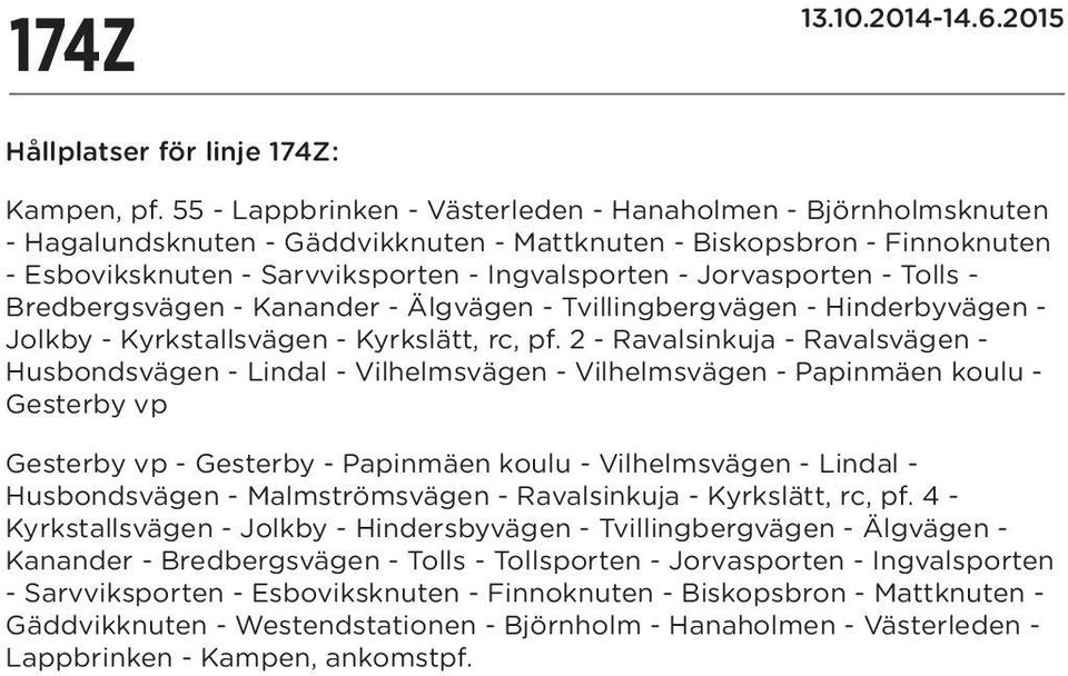 2 - Ravalsinkuja - Ravalsvägen - Husbondsvägen - Lindal - Vilhelmsvägen - Vilhelmsvägen - Papinmäen koulu - Gesterby vp Gesterby vp - Gesterby - Papinmäen koulu - Vilhelmsvägen - Lindal -