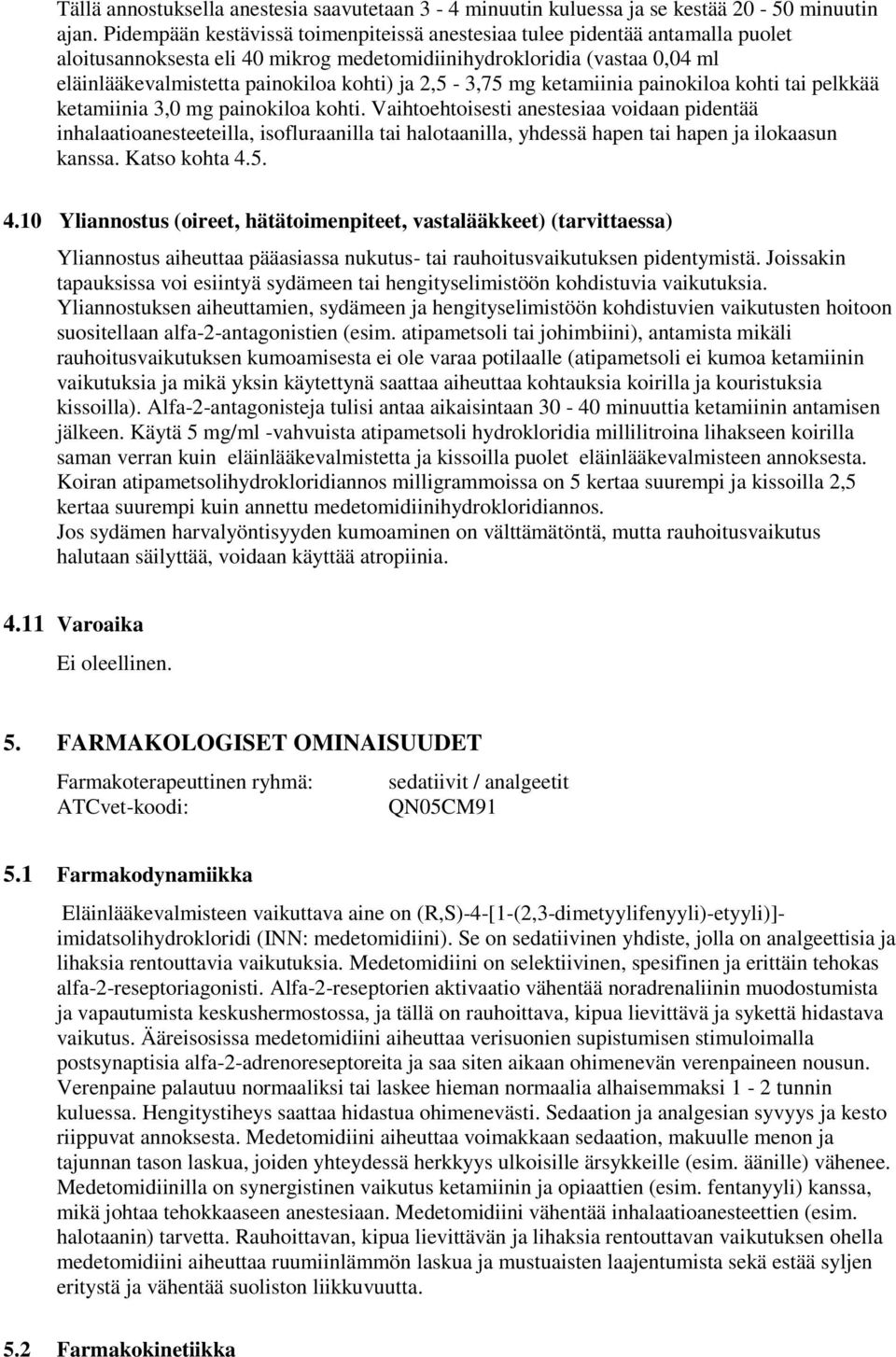 2,5-3,75 mg ketamiinia painokiloa kohti tai pelkkää ketamiinia 3,0 mg painokiloa kohti.