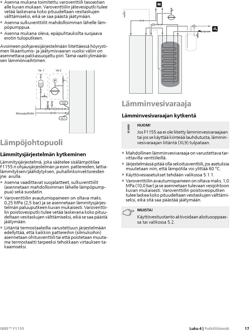 Avoimeen pohjavesijärjestelmään liitettäessä höyrystimen likaantumis- ja jäätymisvaaran vuoksi väliin asennettava pakkassuojattu piiri. Tämä vaatii ylimääräisen lämmönvaihtimen.