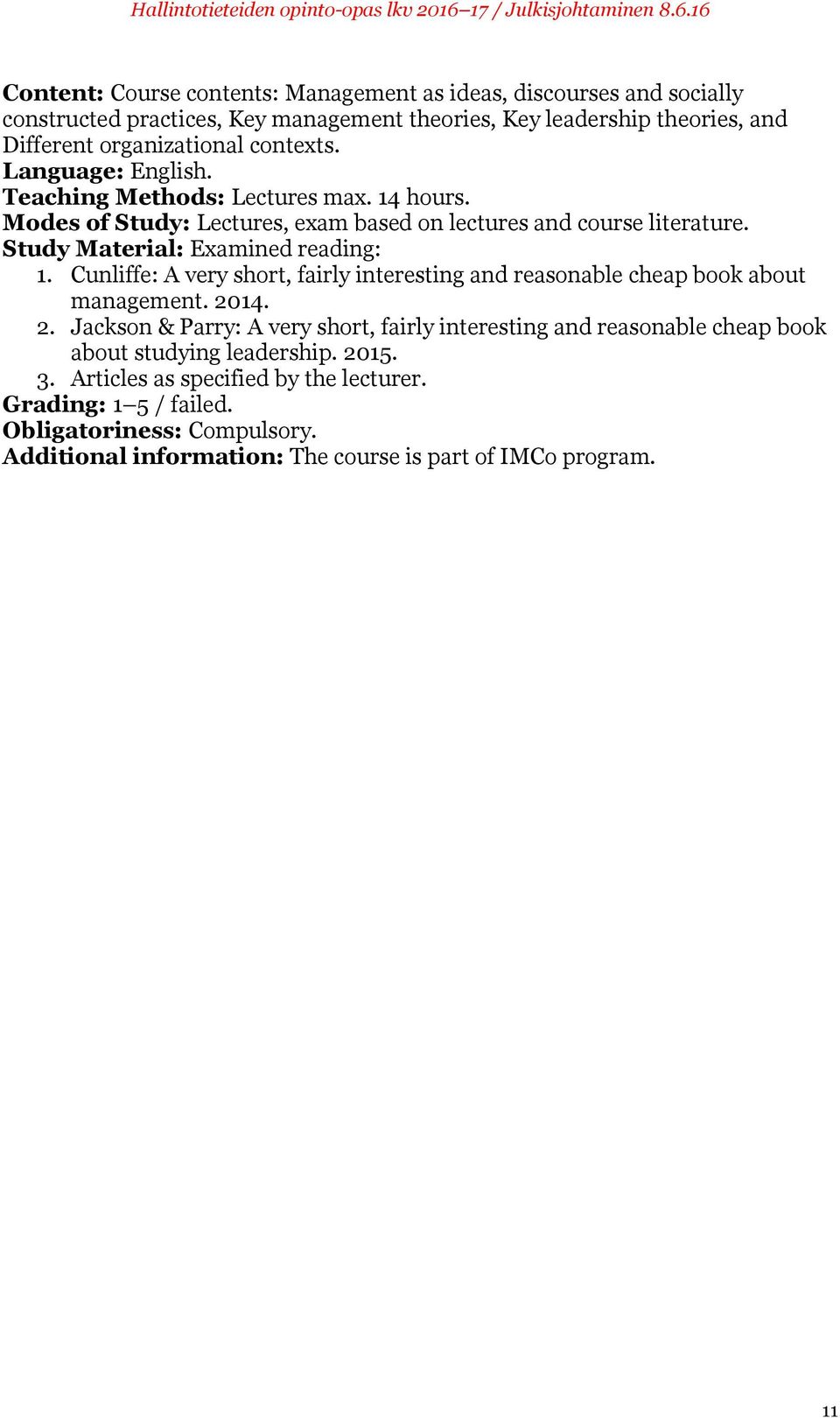 Cunliffe: A very short, fairly interesting and reasonable cheap book about management. 20
