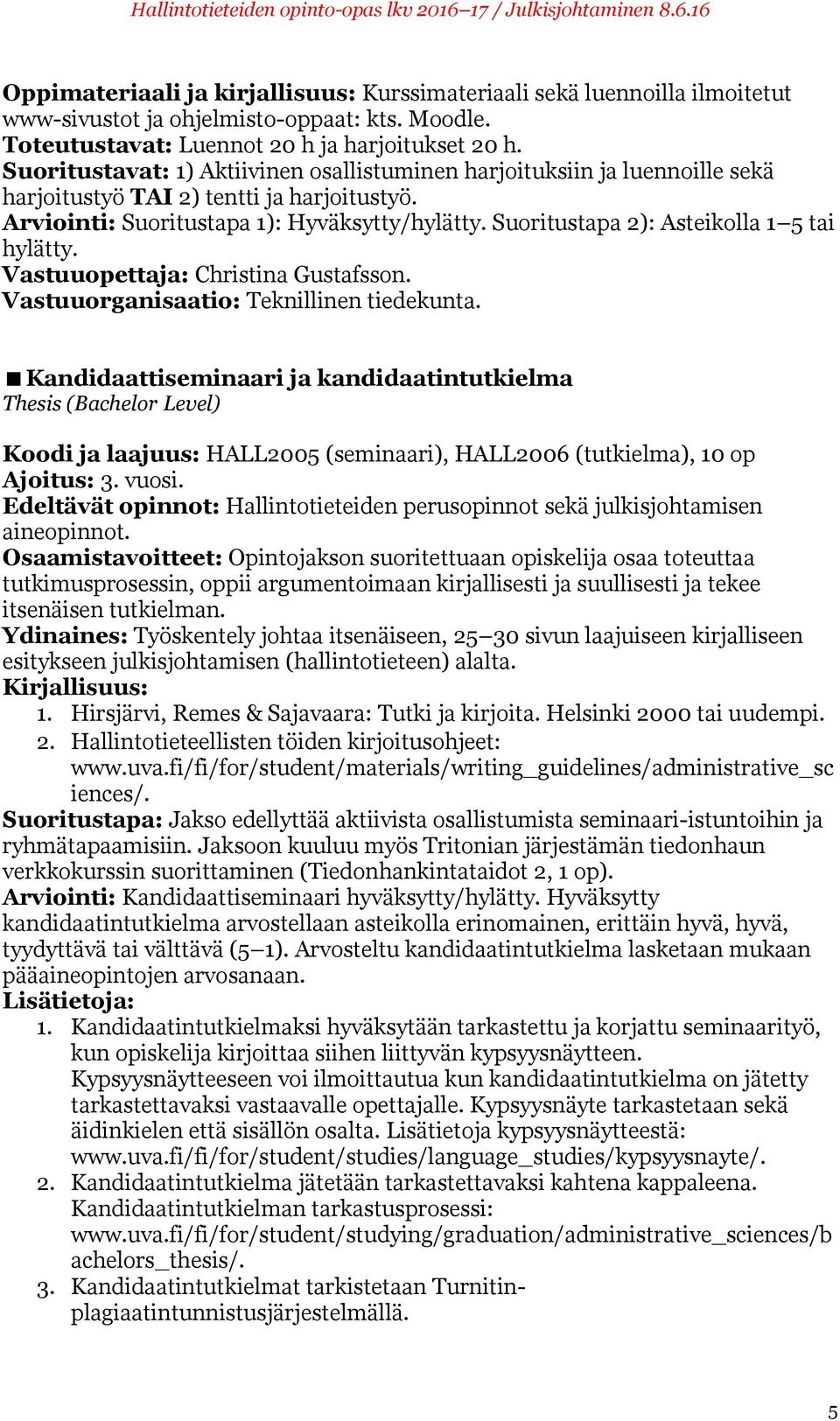 Suoritustapa 2): Asteikolla 1 5 tai hylätty. Vastuuopettaja: Christina Gustafsson. Vastuuorganisaatio: Teknillinen tiedekunta.
