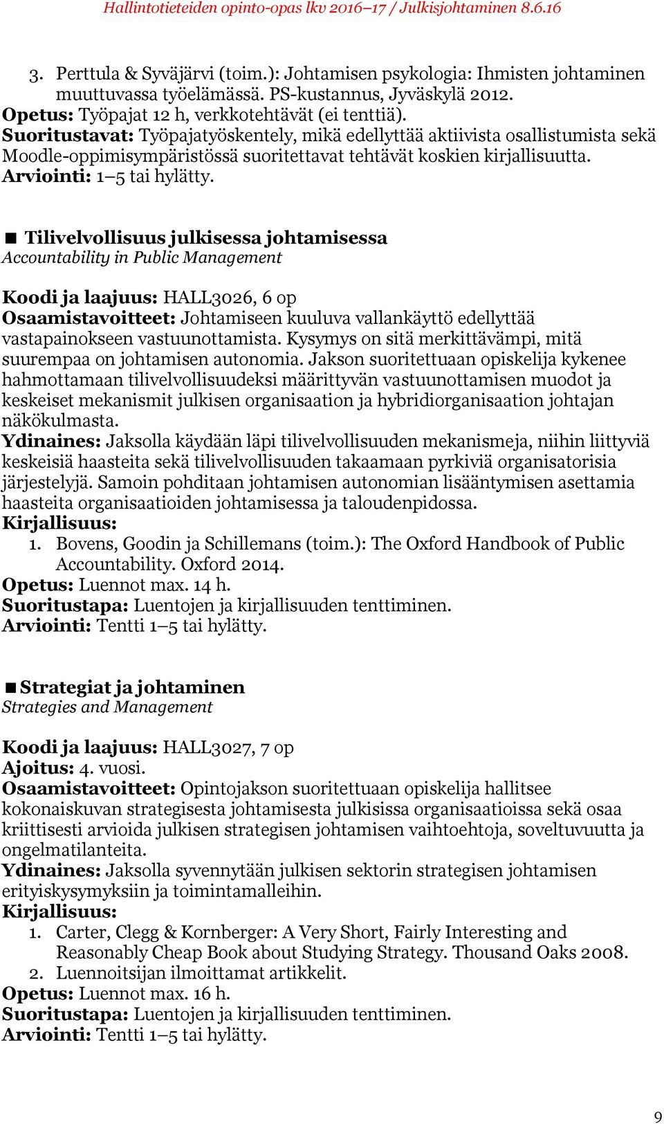 Tilivelvollisuus julkisessa johtamisessa Accountability in Public Management Koodi ja laajuus: HALL3026, 6 op Osaamistavoitteet: Johtamiseen kuuluva vallankäyttö edellyttää vastapainokseen