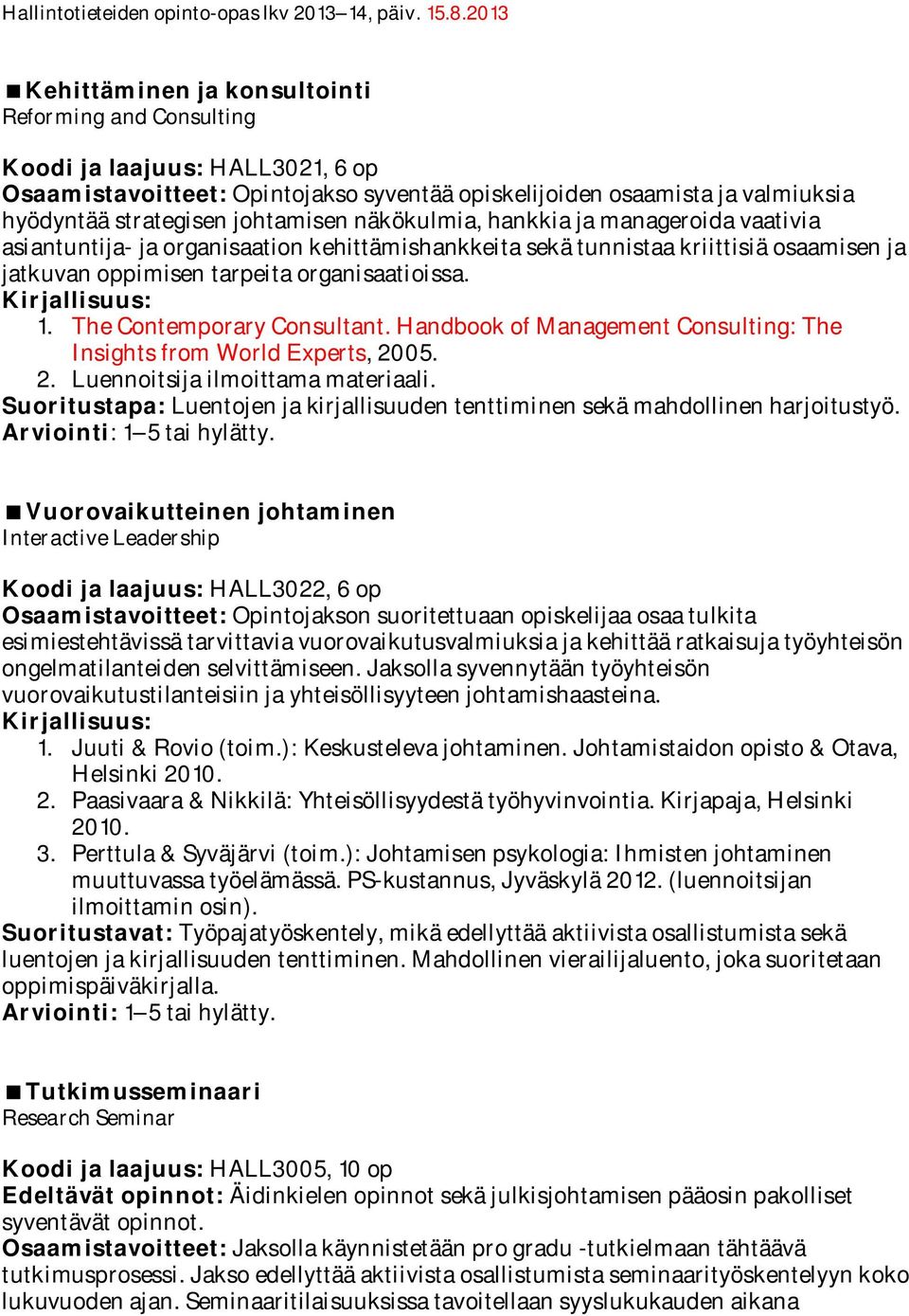 The Contemporary Consultant. Handbook of Management Consulting: The Insights from World Experts, 2005. 2. Luennoitsija ilmoittama materiaali.