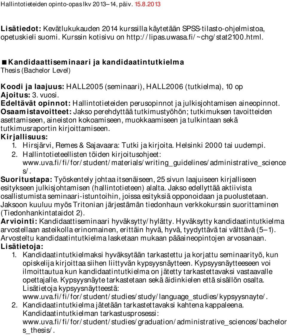 Edeltävät opinnot: Hallintotieteiden perusopinnot ja julkisjohtamisen aineopinnot.