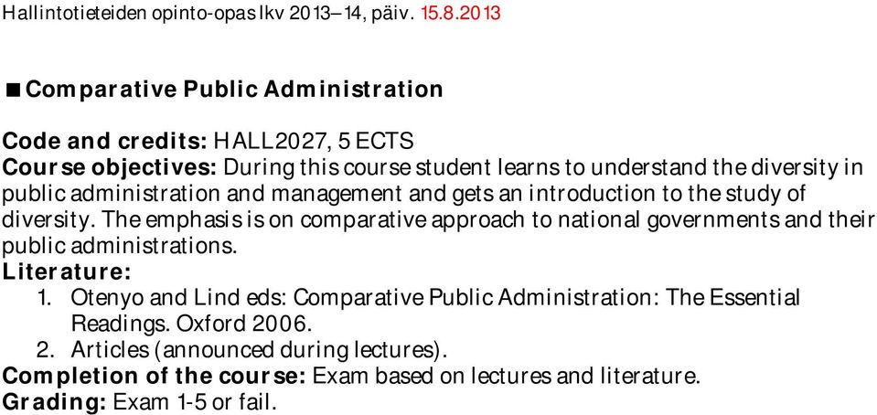The emphasis is on comparative approach to national governments and their public administrations. Literature: 1.