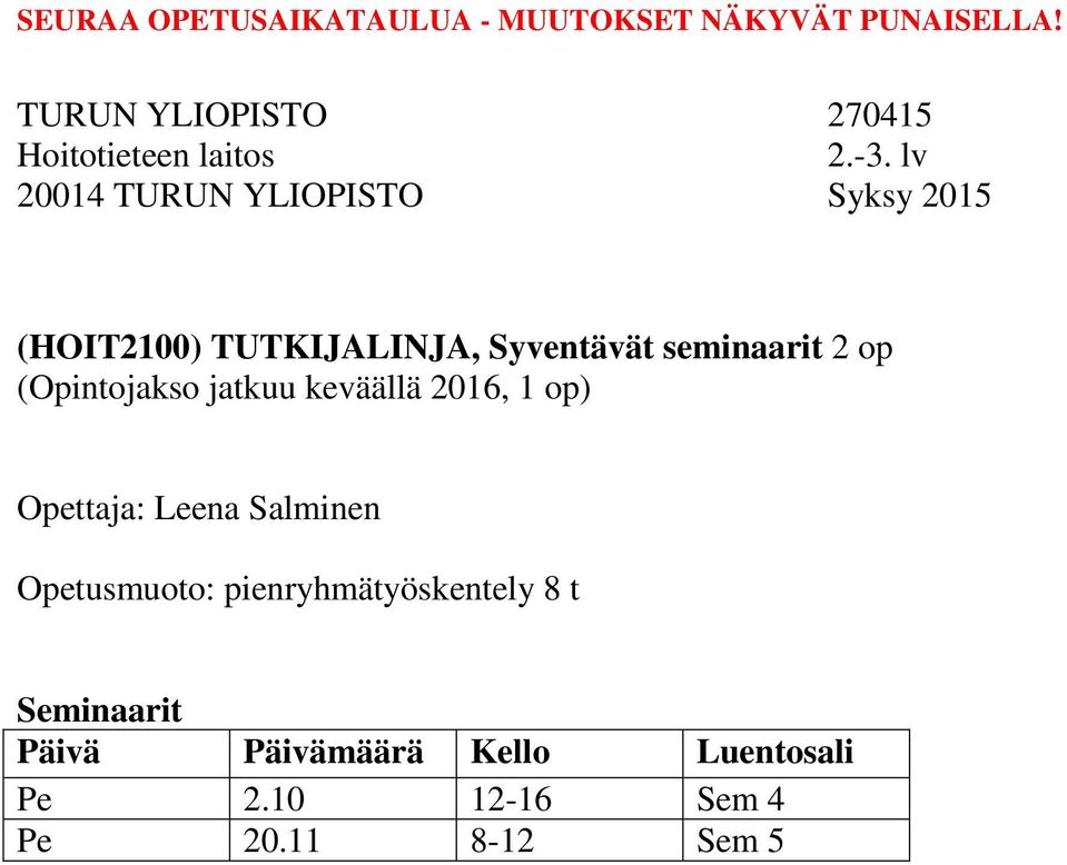 Salminen Opetusmuoto: pienryhmätyöskentely 8 t Seminaarit