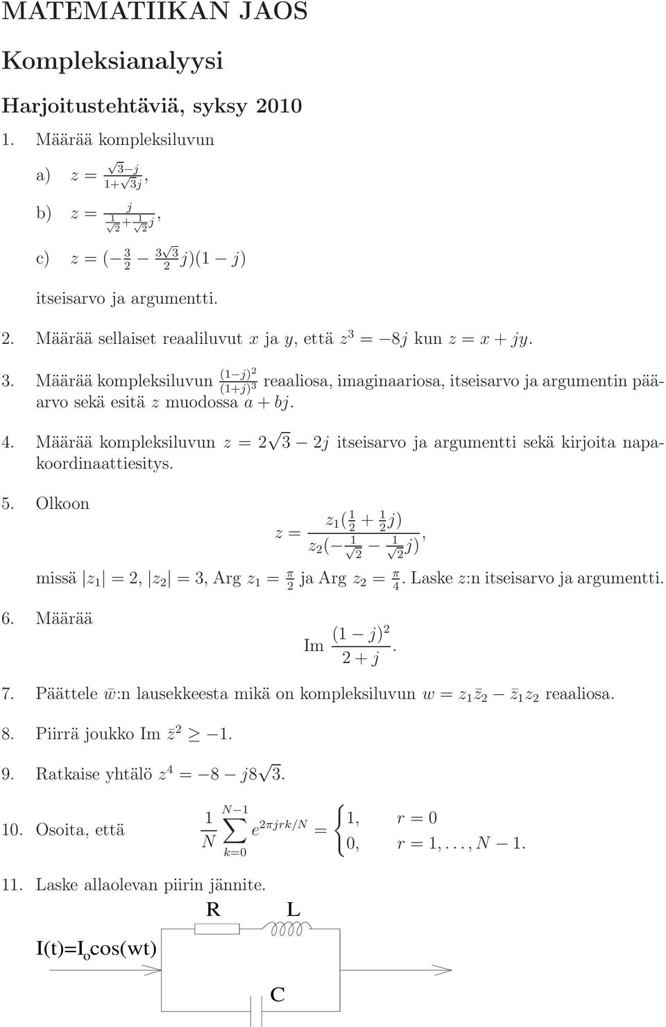 Määrää kompleksiluvun = 3 j itseisarvo ja argumentti sekä kirjoita napakoordinaattiesitys. 5. Olkoon = ( + j) ( j), missä =, = 3, Arg = π ja Arg = π. Laske :n itseisarvo ja argumentti. 4 6.