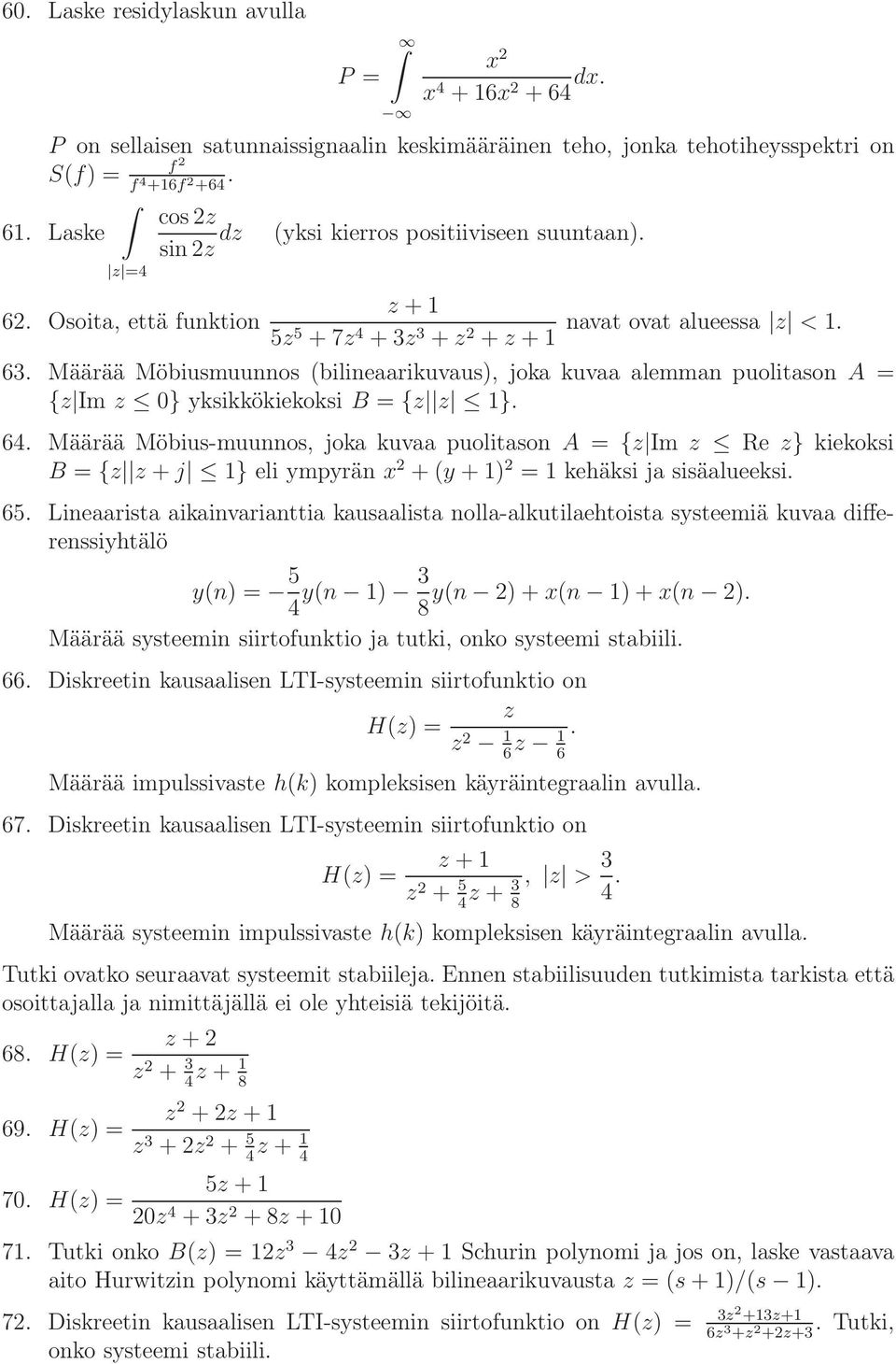 Määrää Möbiusmuunnos (bilineaarikuvaus), joka kuvaa alemman puolitason A = { Im 0} yksikkökiekoksi B = { }. 64.