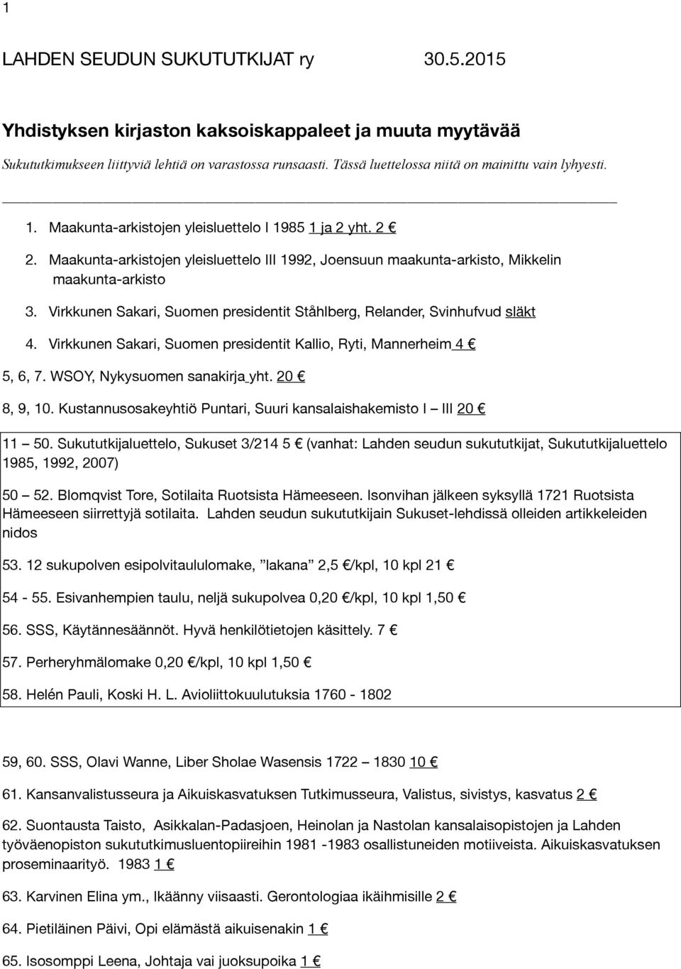 Maakunta-arkistojen yleisluettelo III 1992, Joensuun maakunta-arkisto, Mikkelin maakunta-arkisto 3. Virkkunen Sakari, Suomen presidentit Ståhlberg, Relander, Svinhufvud släkt 4.