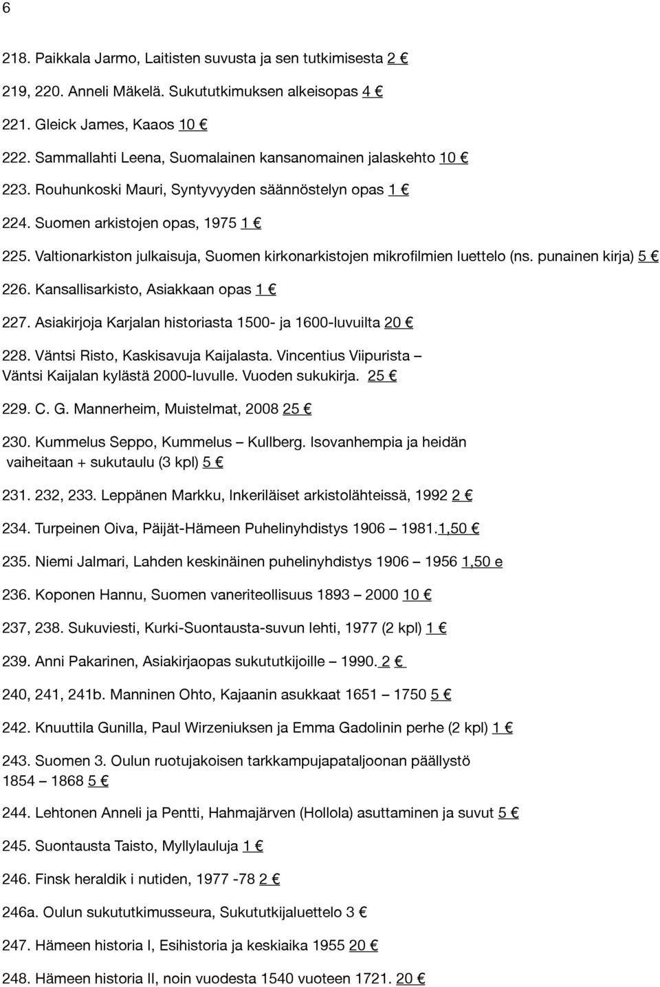 Valtionarkiston julkaisuja, Suomen kirkonarkistojen mikrofilmien luettelo (ns. punainen kirja) 5 226. Kansallisarkisto, Asiakkaan opas 1 227.