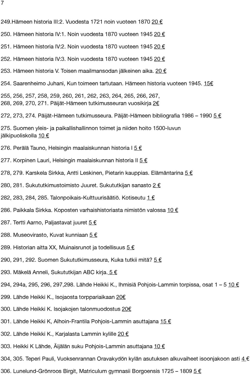 15 255, 256, 257, 258, 259, 260, 261, 262, 263, 264, 265, 266, 267, 268, 269, 270, 271. Päijät-Hämeen tutkimusseuran vuosikirja 2 272, 273, 274. Päijät-Hämeen tutkimusseura. Päijät-Hämeen bibliografia 1986 1990 5 275.