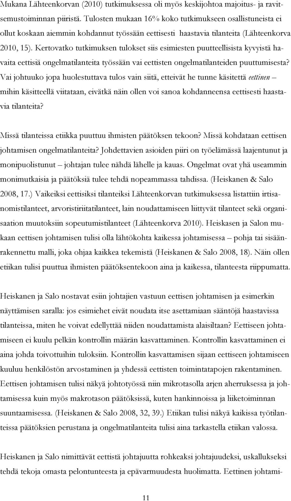 Kertovatko tutkimuksen tulokset siis esimiesten puutteellisista kyvyistä havaita eettisiä ongelmatilanteita työssään vai eettisten ongelmatilanteiden puuttumisesta?
