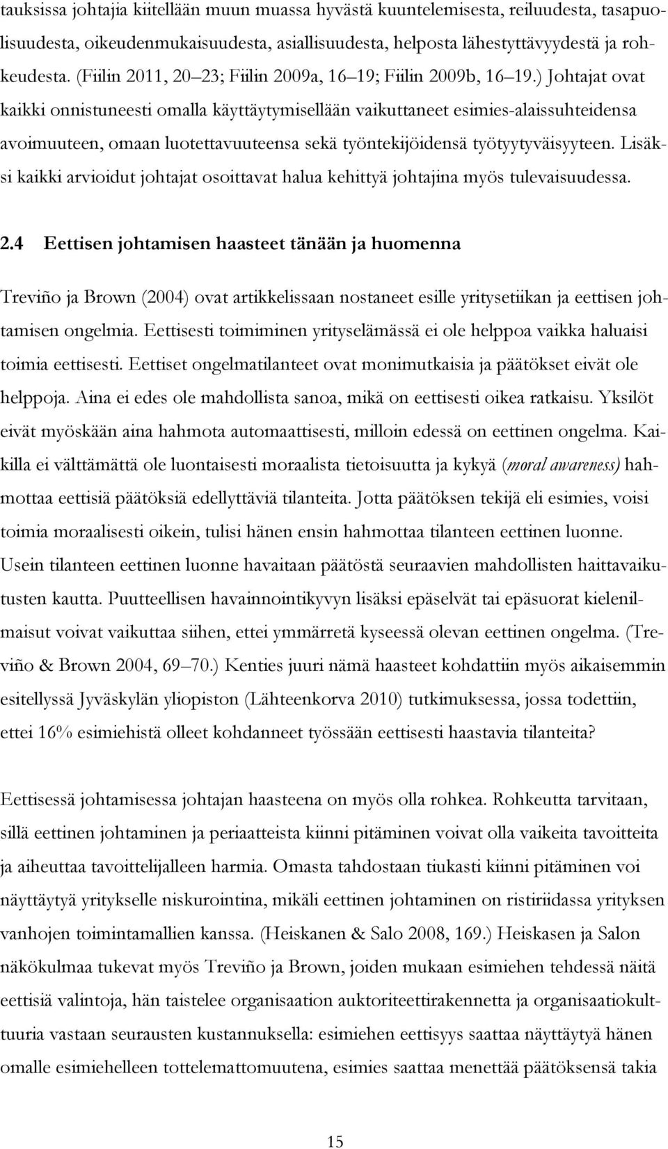 ) Johtajat ovat kaikki onnistuneesti omalla käyttäytymisellään vaikuttaneet esimies-alaissuhteidensa avoimuuteen, omaan luotettavuuteensa sekä työntekijöidensä työtyytyväisyyteen.