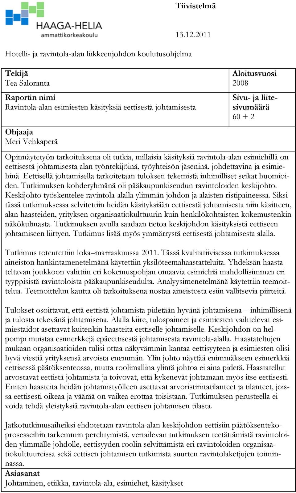 millaisia käsityksiä ravintola-alan esimiehillä on eettisestä johtamisesta alan työntekijöinä, työyhteisön jäseninä, johdettavina ja esimiehinä.