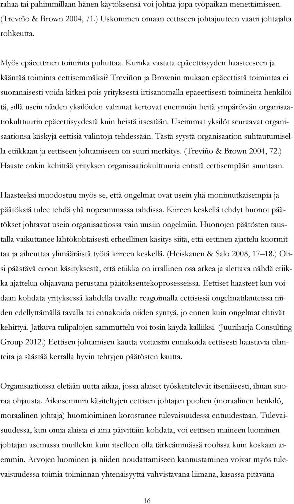 Treviñon ja Brownin mukaan epäeettistä toimintaa ei suoranaisesti voida kitkeä pois yrityksestä irtisanomalla epäeettisesti toimineita henkilöitä, sillä usein näiden yksilöiden valinnat kertovat
