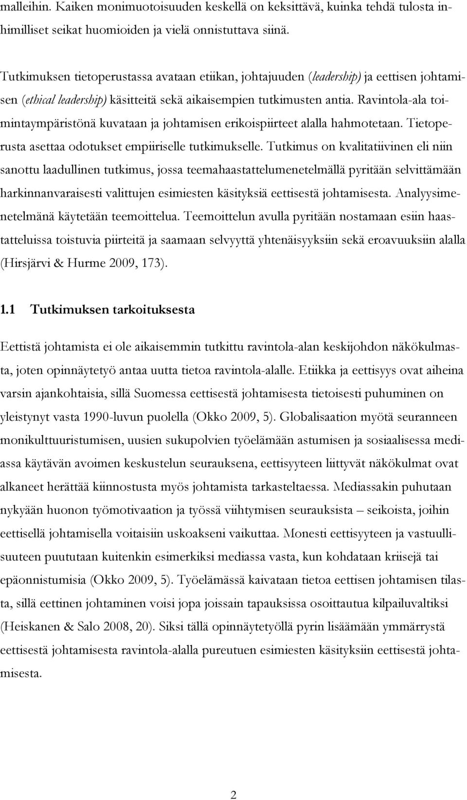 Ravintola-ala toimintaympäristönä kuvataan ja johtamisen erikoispiirteet alalla hahmotetaan. Tietoperusta asettaa odotukset empiiriselle tutkimukselle.