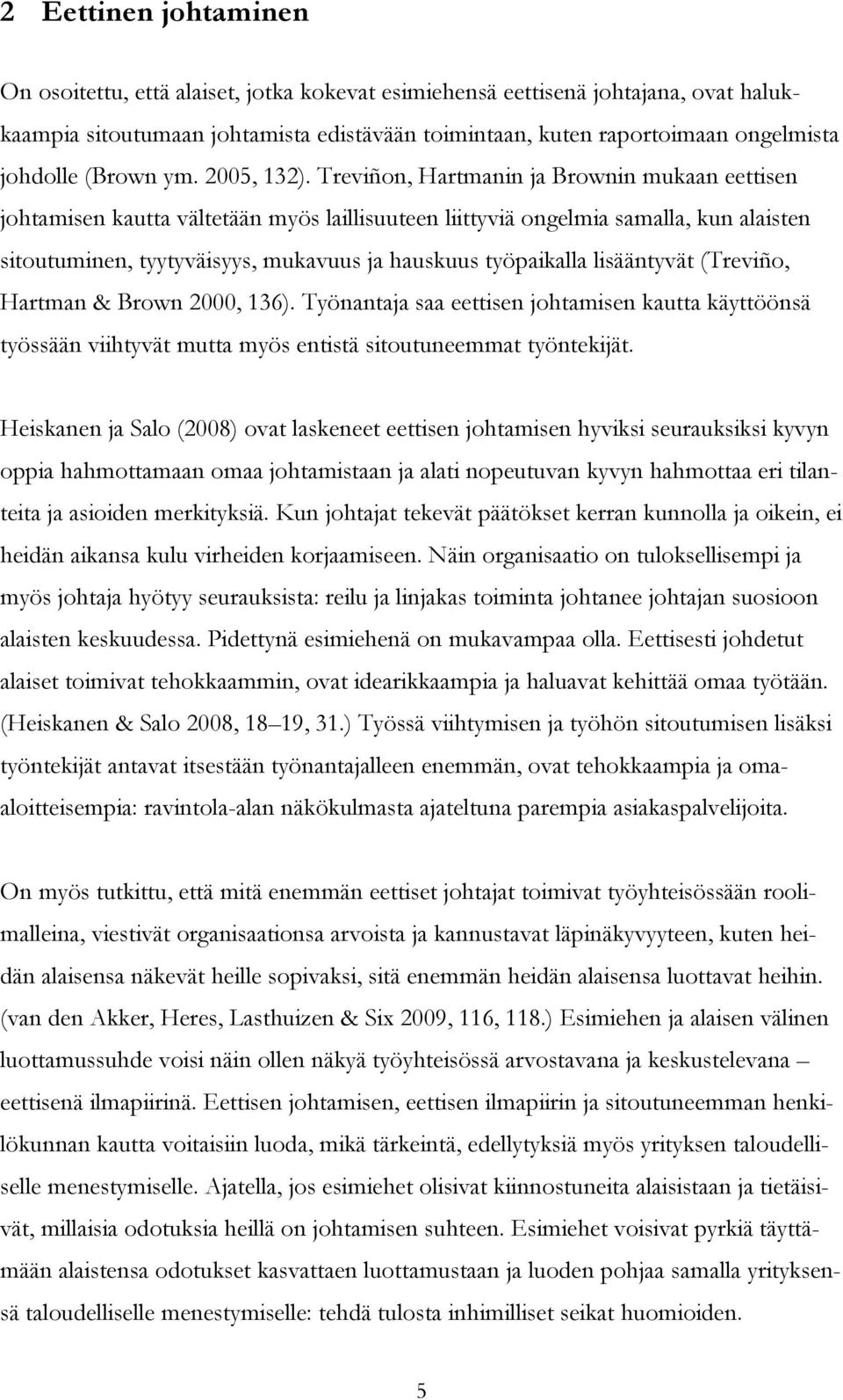 Treviñon, Hartmanin ja Brownin mukaan eettisen johtamisen kautta vältetään myös laillisuuteen liittyviä ongelmia samalla, kun alaisten sitoutuminen, tyytyväisyys, mukavuus ja hauskuus työpaikalla