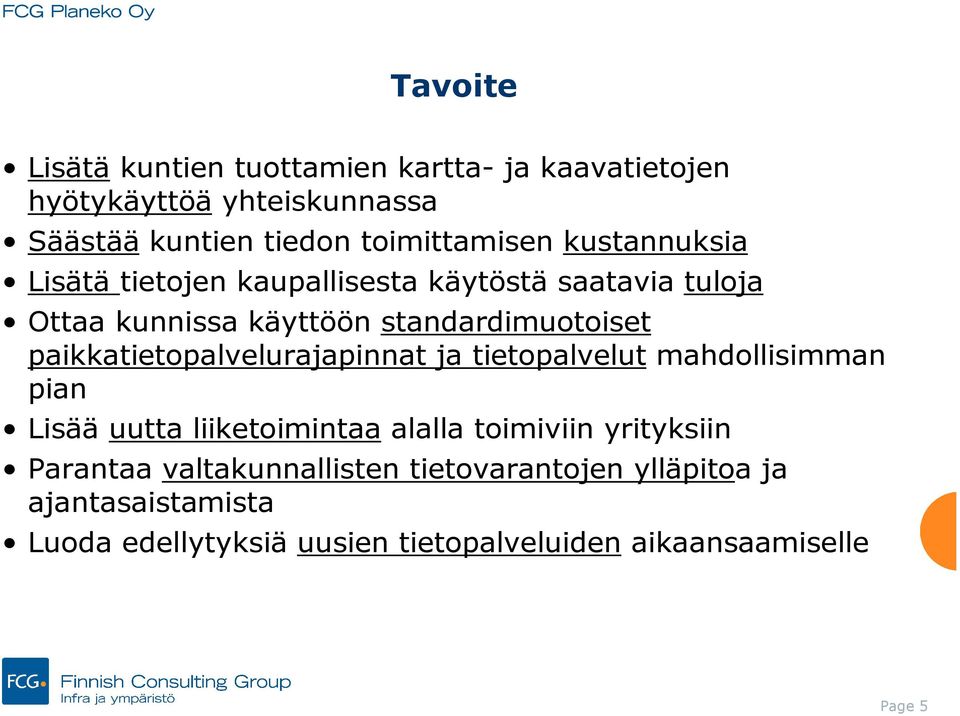 paikkatietopalvelurajapinnat ja tietopalvelut mahdollisimman pian Lisää uutta liiketoimintaa alalla toimiviin yrityksiin