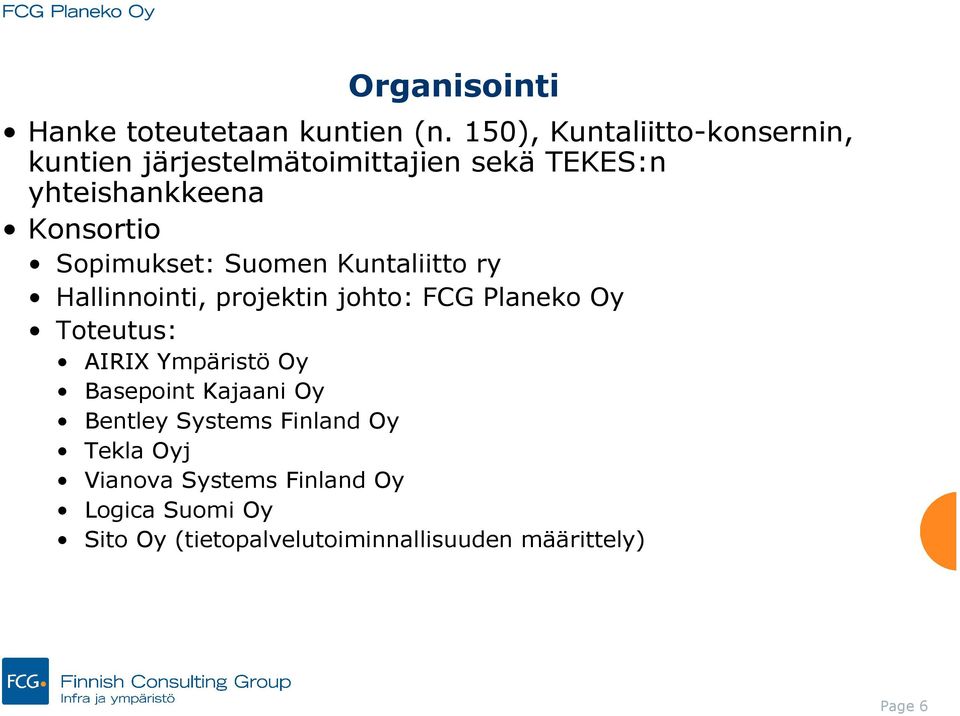 Sopimukset: Suomen Kuntaliitto ry Hallinnointi, projektin johto: FCG Planeko Oy Toteutus: AIRIX