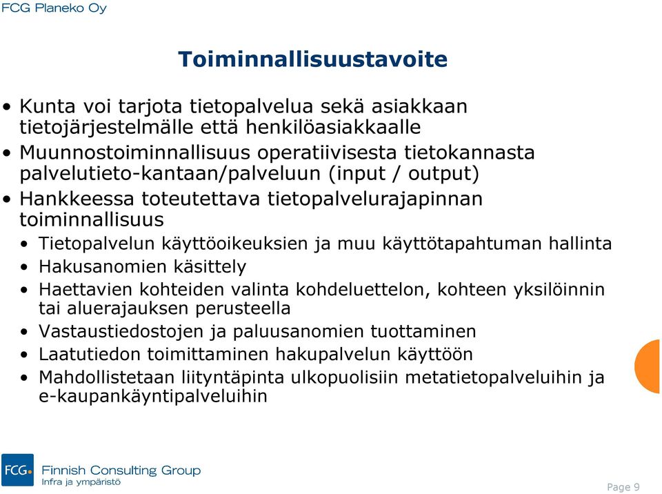 käyttötapahtuman hallinta Hakusanomien käsittely Haettavien kohteiden valinta kohdeluettelon, kohteen yksilöinnin tai aluerajauksen perusteella Vastaustiedostojen