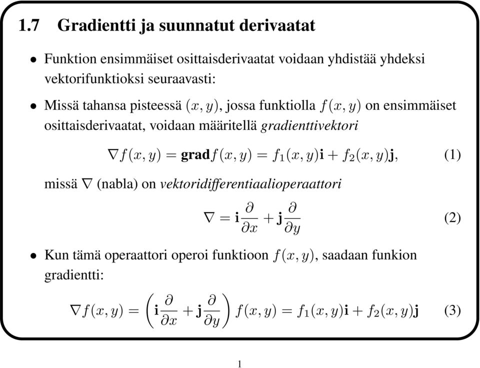 gradienttivektori f(x, y) = gradf(x, y) = f 1 (x, y)i + f 2 (x, y)j, (1) missä (nabla) on vektoridifferentiaalioperaattori = i x +