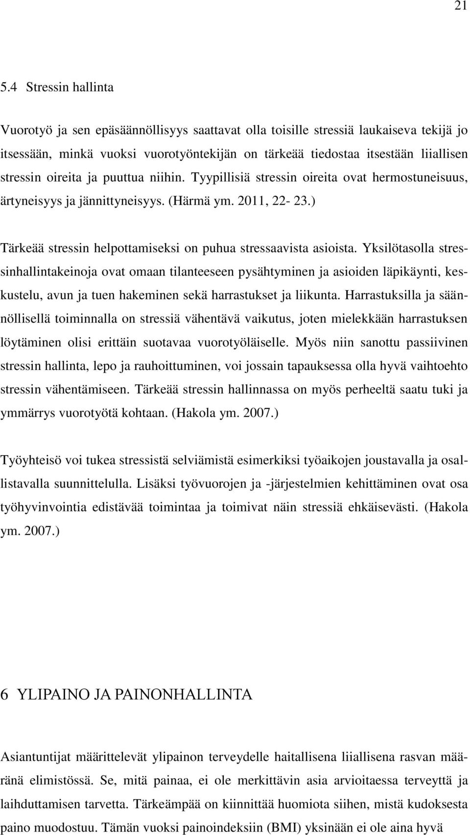 ) Tärkeää stressin helpottamiseksi on puhua stressaavista asioista.