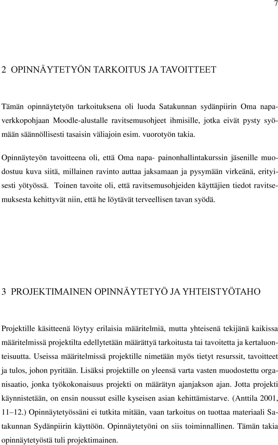 Opinnäyteyön tavoitteena oli, että Oma napa- painonhallintakurssin jäsenille muodostuu kuva siitä, millainen ravinto auttaa jaksamaan ja pysymään virkeänä, erityisesti yötyössä.
