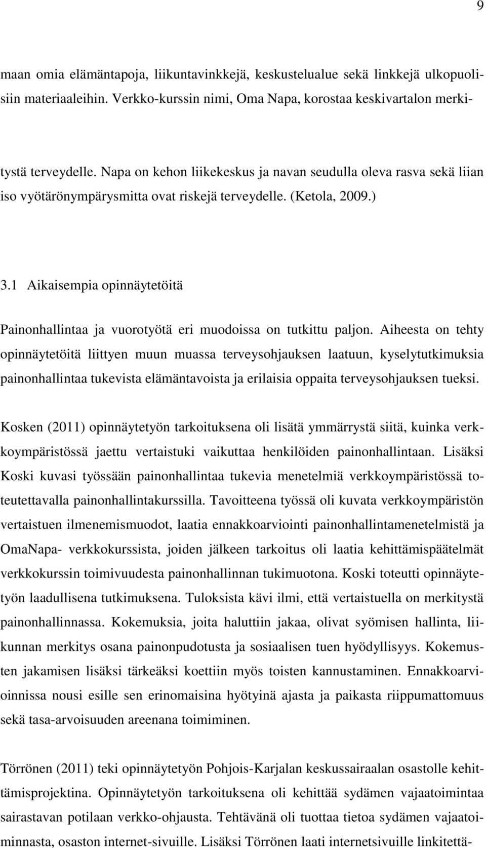 1 Aikaisempia opinnäytetöitä Painonhallintaa ja vuorotyötä eri muodoissa on tutkittu paljon.