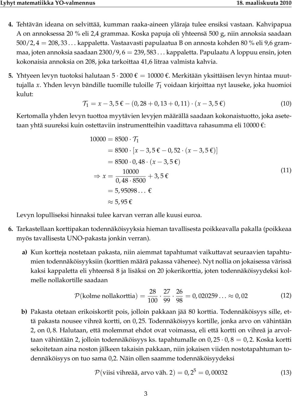 5. Yhtyeen levyn tuotoksi halutaan 5 000 = 10000. Merkitään yksittäisen levyn hintaa muuttujalla x.