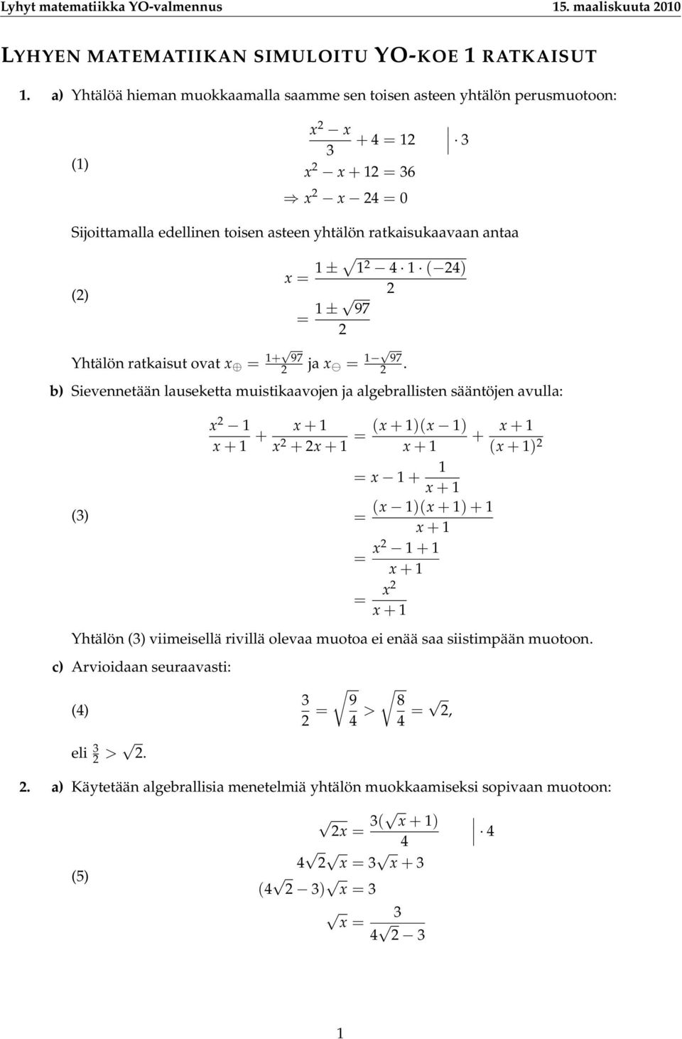 ) = 1± 97 Yhtälön ratkaisut ovat x = 1+ 97 ja x = 1 97.