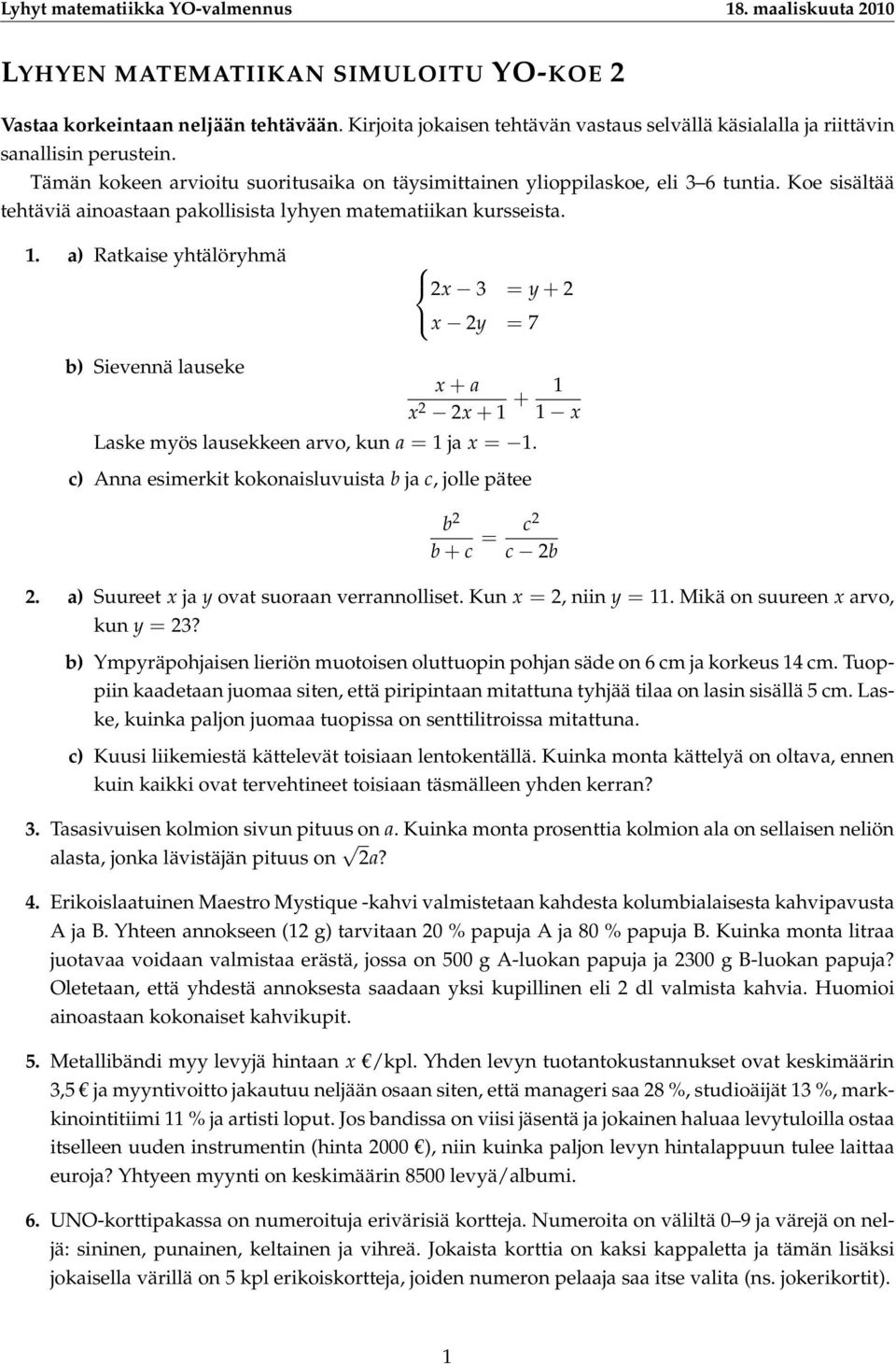 Koe sisältää tehtäviä ainoastaan pakollisista lyhyen matematiikan kursseista. 1.
