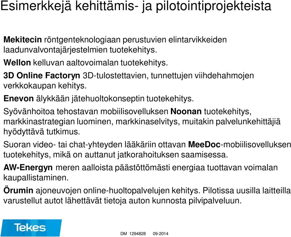 Syövänhoitoa tehostavan mobiilisovelluksen Noonan tuotekehitys, markkinastrategian luominen, markkinaselvitys, muitakin palvelunkehittäjiä hyödyttävä tutkimus.