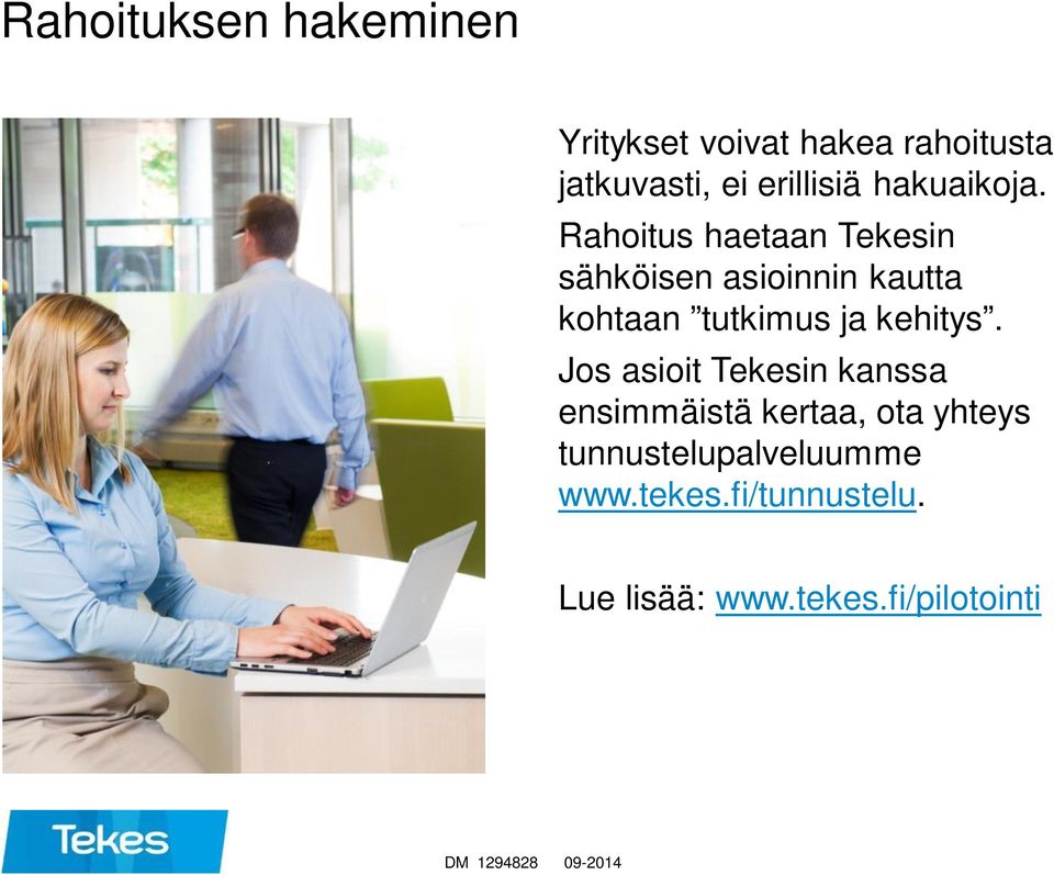 Rahoitus haetaan Tekesin sähköisen asioinnin kautta kohtaan tutkimus ja kehitys.