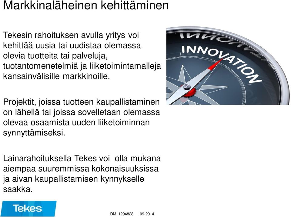 Projektit, joissa tuotteen kaupallistaminen on lähellä tai joissa sovelletaan olemassa olevaa osaamista uuden
