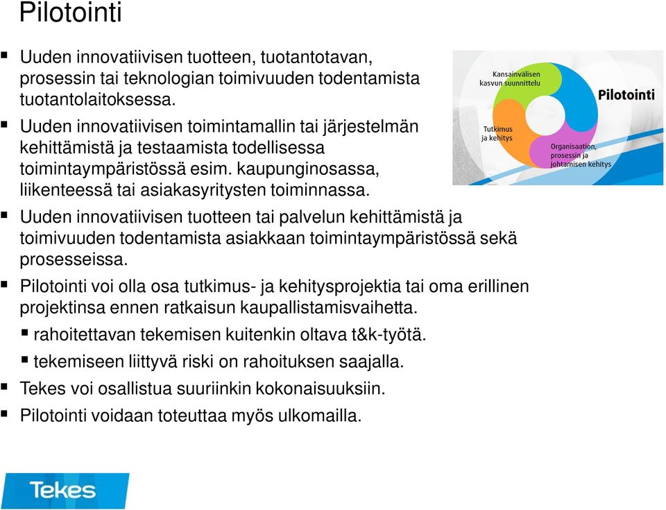 Uuden innovatiivisen tuotteen tai palvelun kehittämistä ja toimivuuden todentamista asiakkaan toimintaympäristössä sekä prosesseissa.