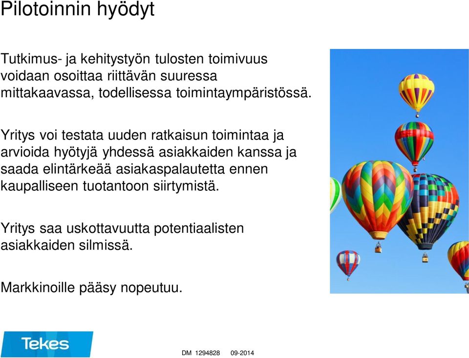 Yritys voi testata uuden ratkaisun toimintaa ja arvioida hyötyjä yhdessä asiakkaiden kanssa ja saada