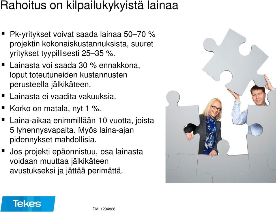 Lainasta ei vaadita vakuuksia. Korko on matala, nyt 1 %. Laina-aikaa enimmillään 10 vuotta, joista 5 lyhennysvapaita.
