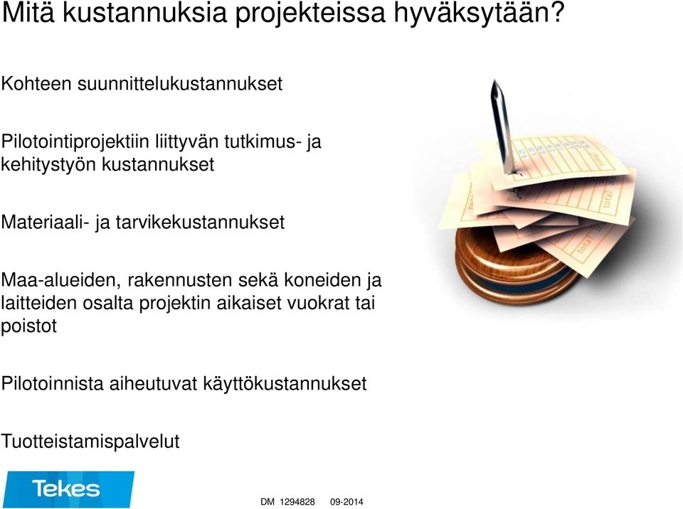 kustannukset Materiaali- ja tarvikekustannukset Maa-alueiden, rakennusten sekä koneiden ja