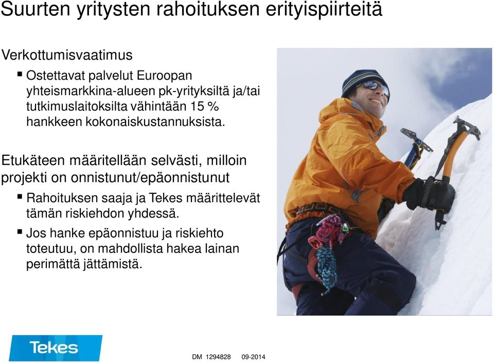 Etukäteen määritellään selvästi, milloin projekti on onnistunut/epäonnistunut Rahoituksen saaja ja Tekes